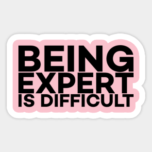 Being Expert is difficult Sticker